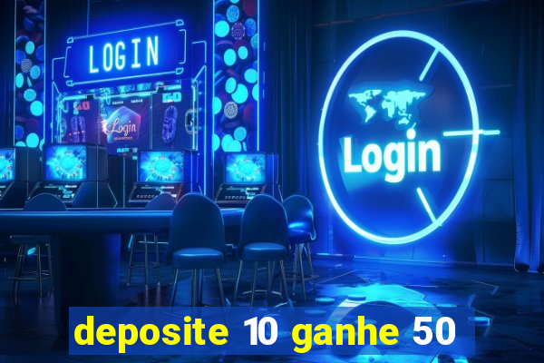 deposite 10 ganhe 50